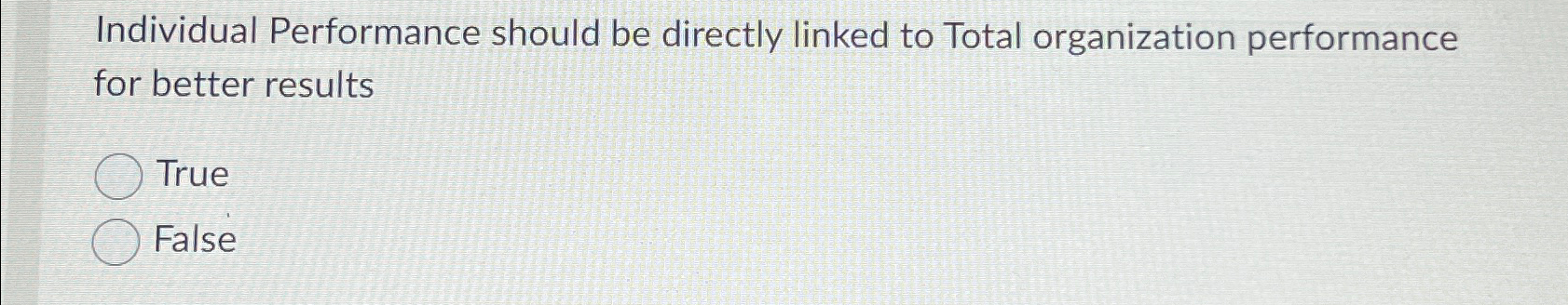  Individual Performance should be directly linked to Total organization performance for