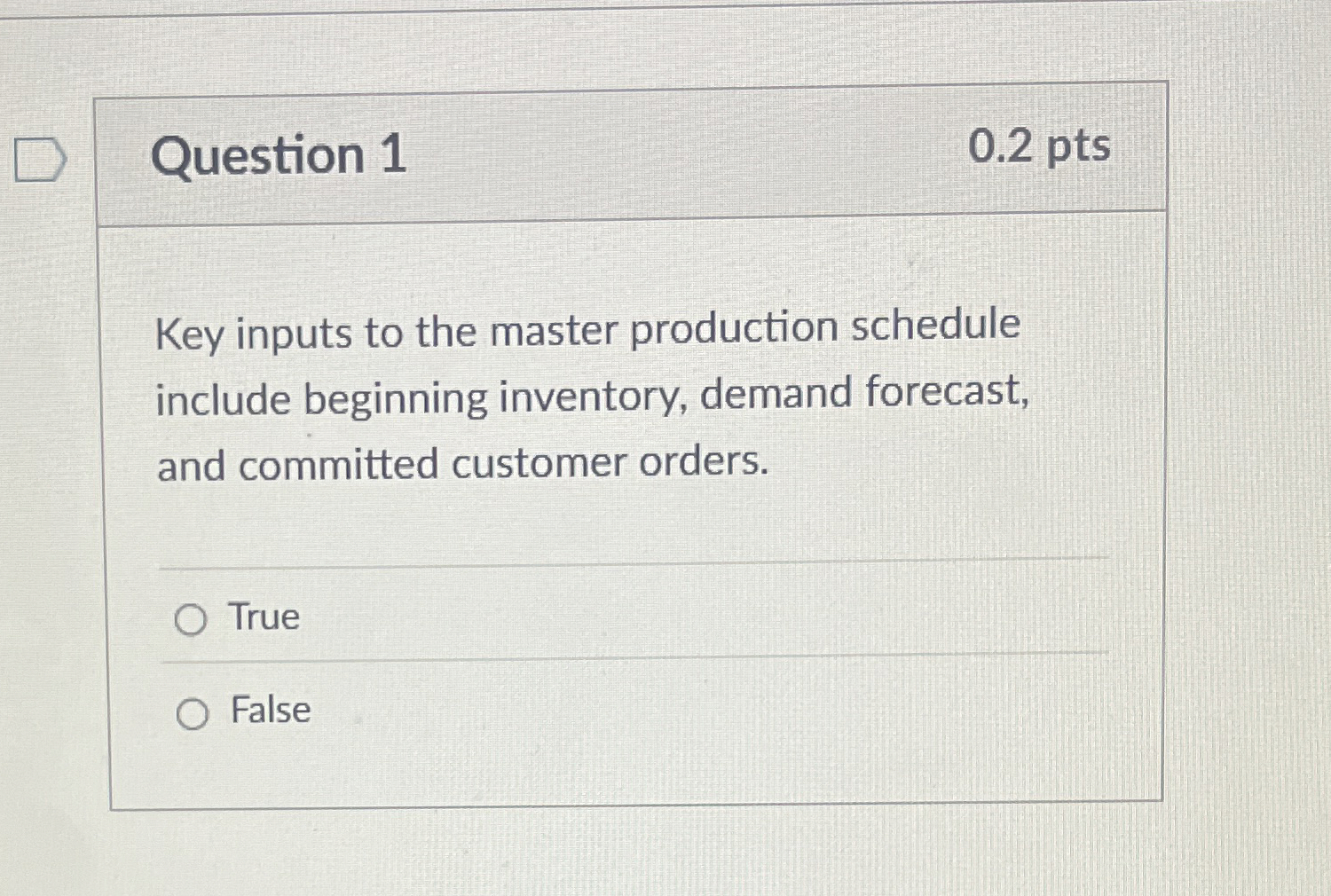  Question 1 Key inputs to the master production schedule include beginning
