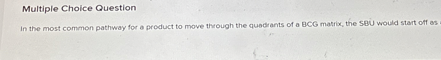  Multiple Choice Question In the most common pathway for a product