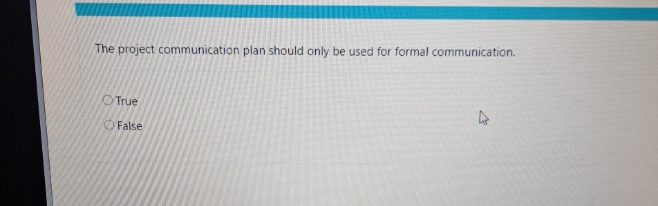  The project communication plan should only be used for formal communication.