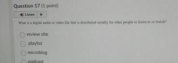  Question 17(1 point) Listen What is a digital audio or video