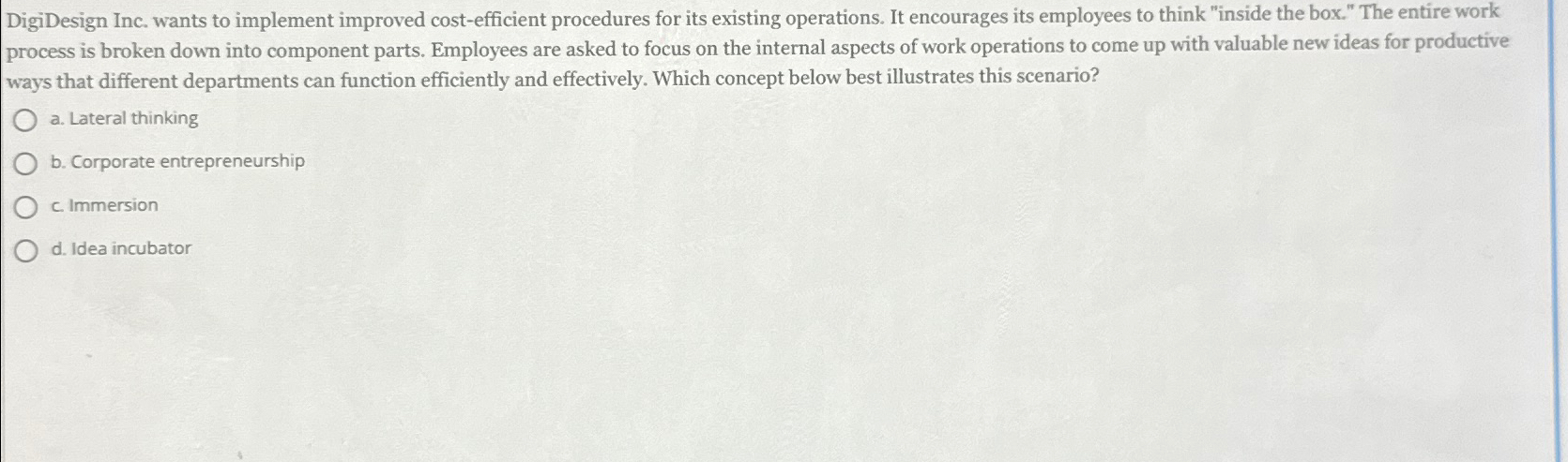  DigiDesign Inc. wants to implement improved cost-efficient procedures for its existing