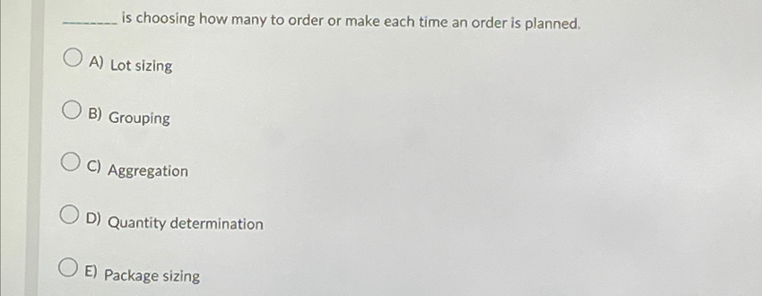  is choosing how many to order or make each time an