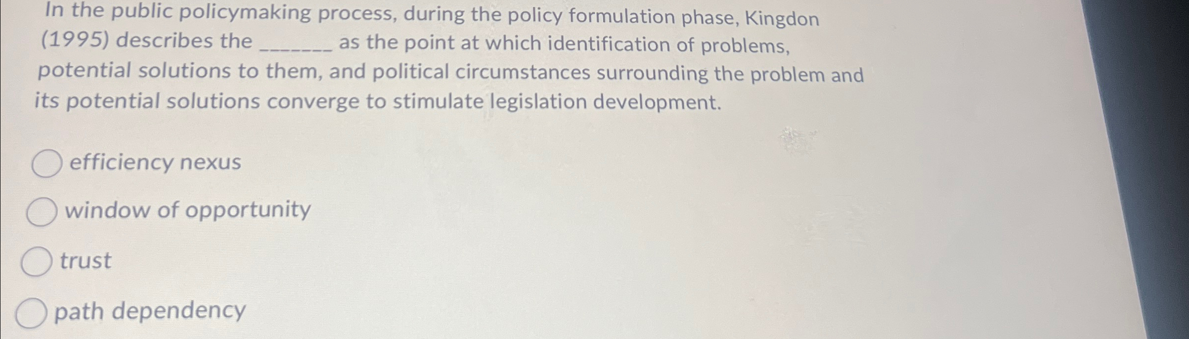  In the public policymaking process, during the policy formulation phase, Kingdon