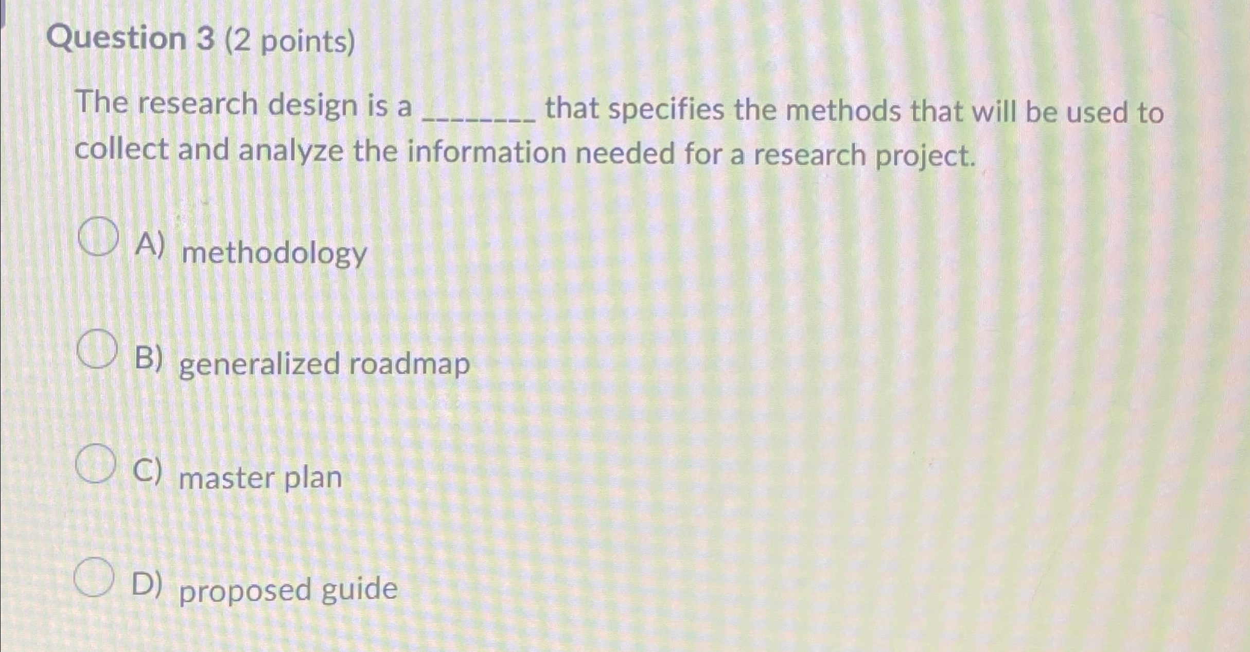  Question 3(2 points) The research design is a q, that specifies
