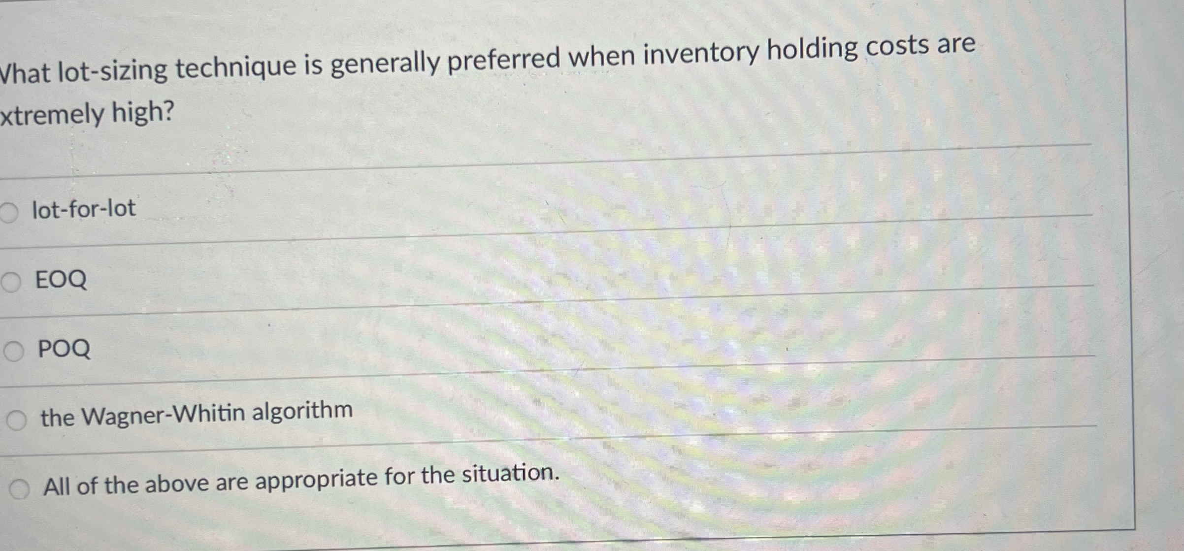 Vhat lot-sizing technique is generally preferred when inventory holding costs are