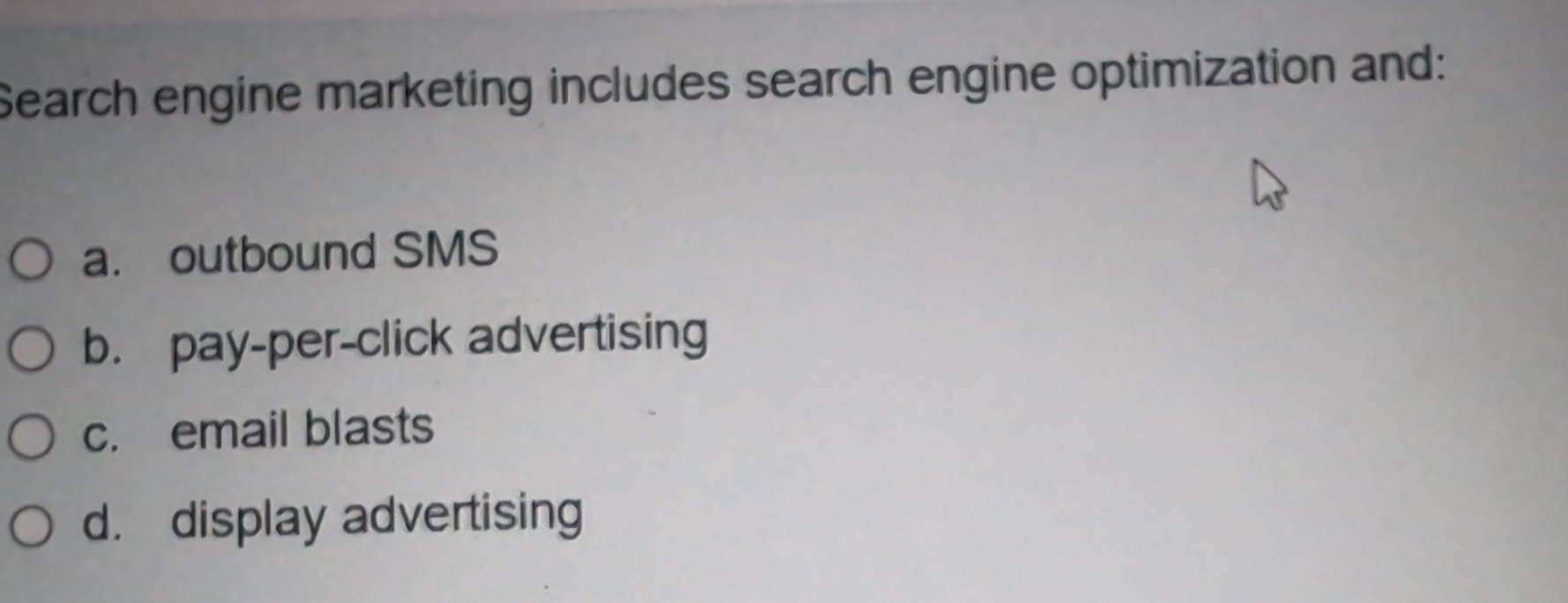  Search engine marketing includes search engine optimization and: a. outbound SMS