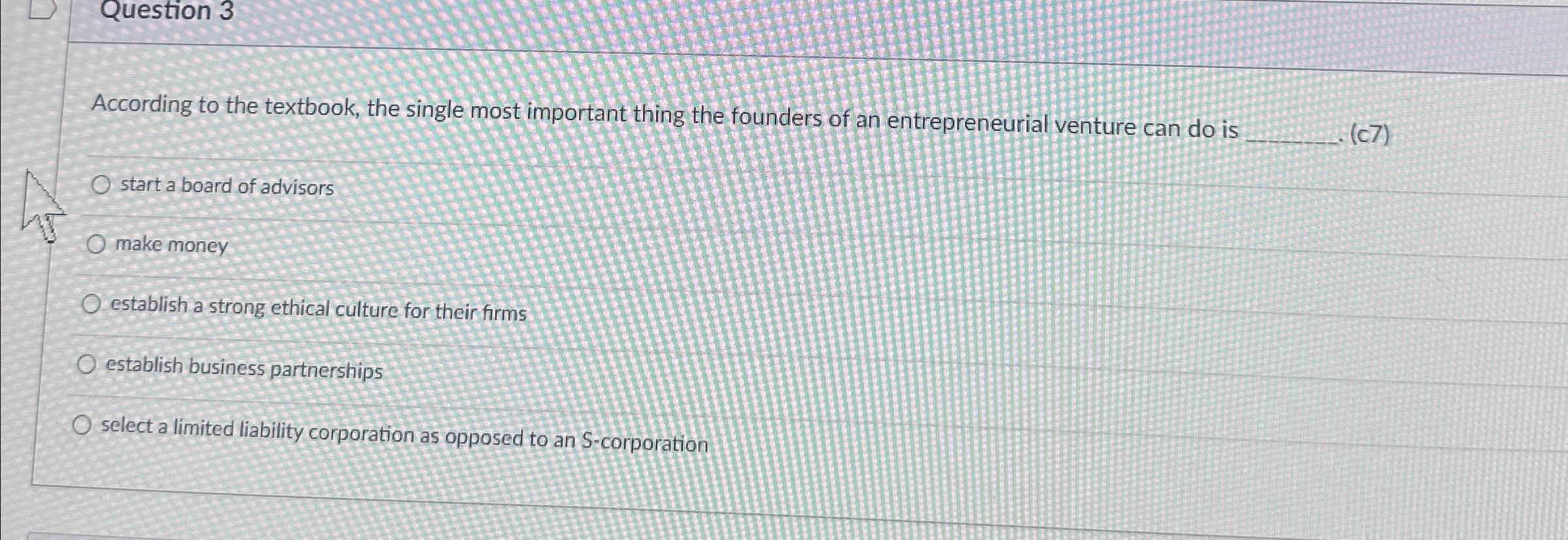  Question 3 According to the textbook, the single most important thing