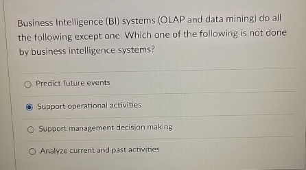  Business Intelligence (BI) systems (OLAP and data mining) do all the