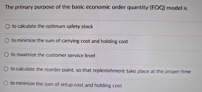  The primary purpose of the basic economic order quantity (EOO) model