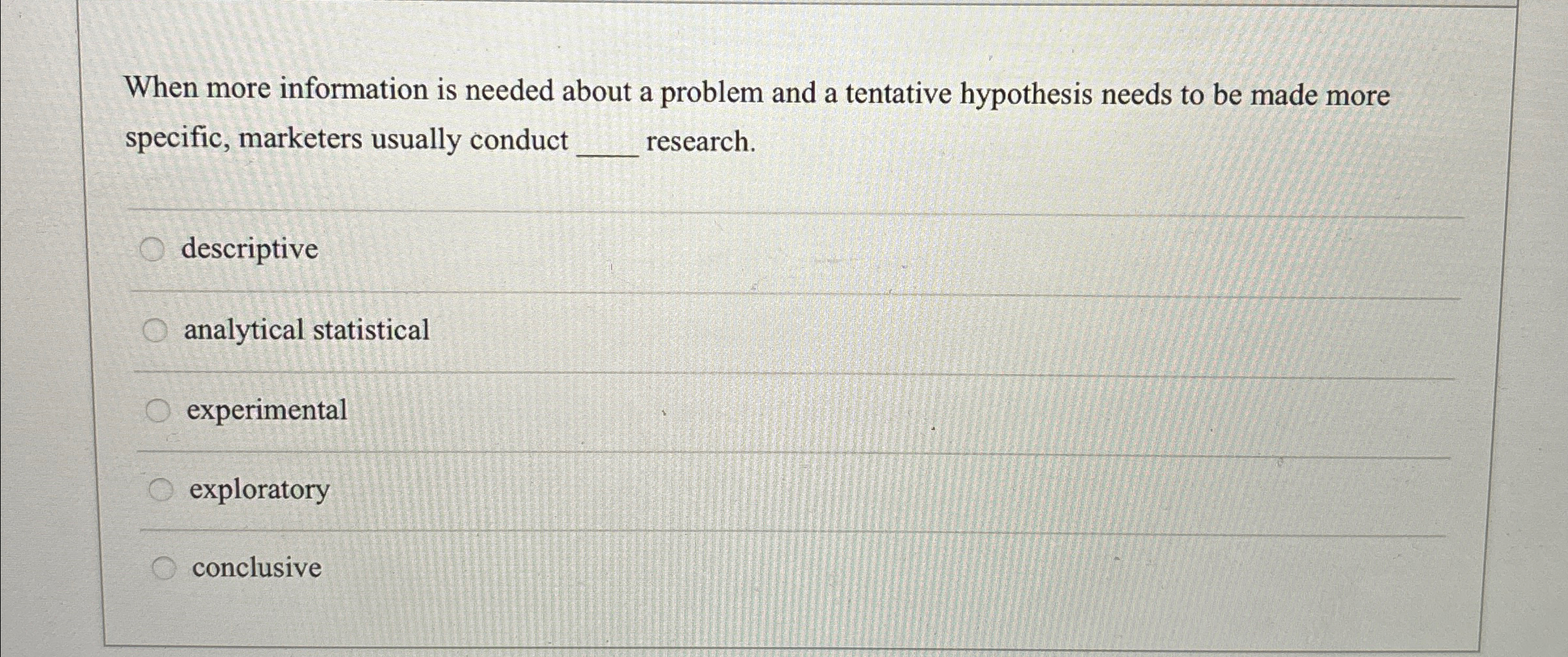  When more information is needed about a problem and a tentative