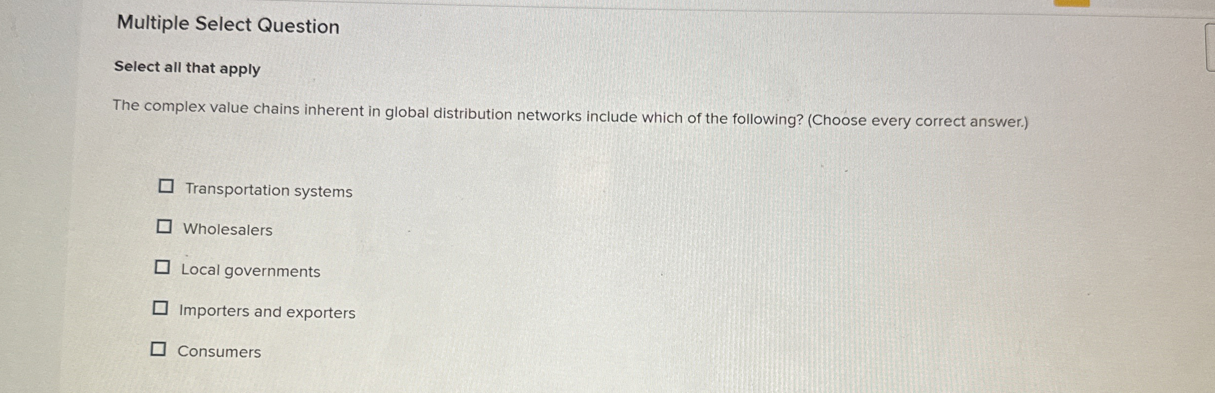  Multiple Select Question Select all that apply The complex value chains