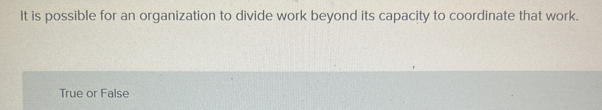  It is possible for an organization to divide work beyond its