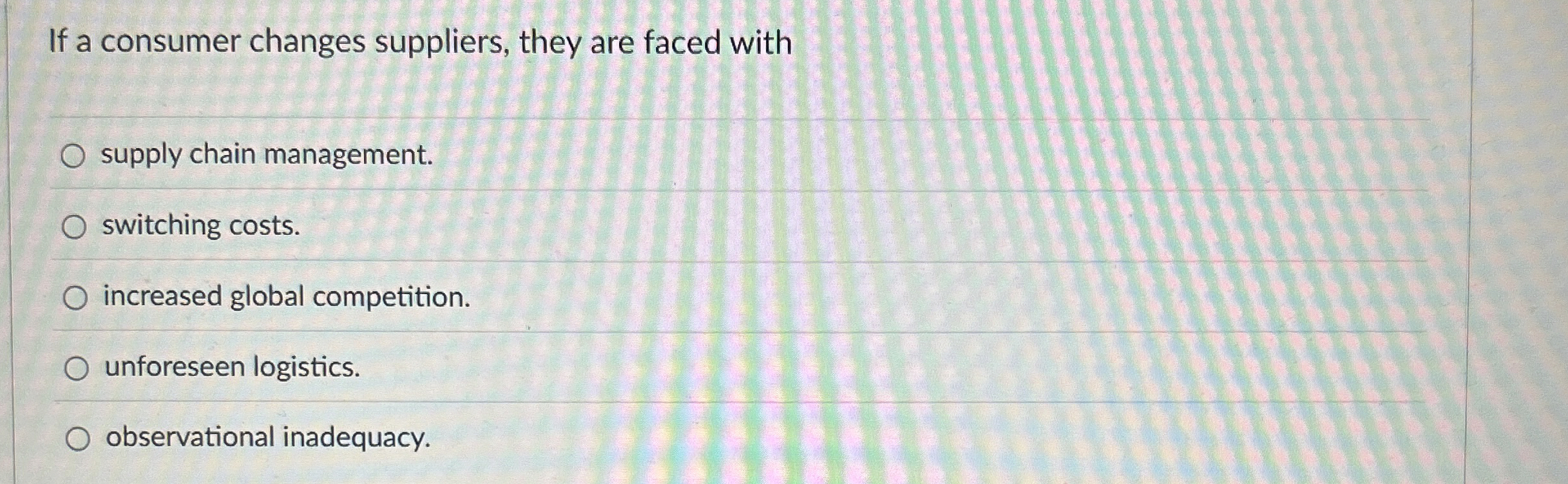  If a consumer changes suppliers, they are faced with supply chain