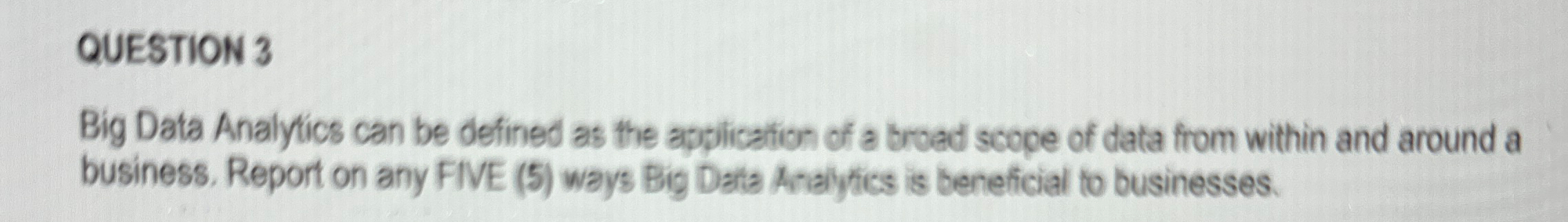 QUESTION 3 Big Data Analytics can be defined as the application