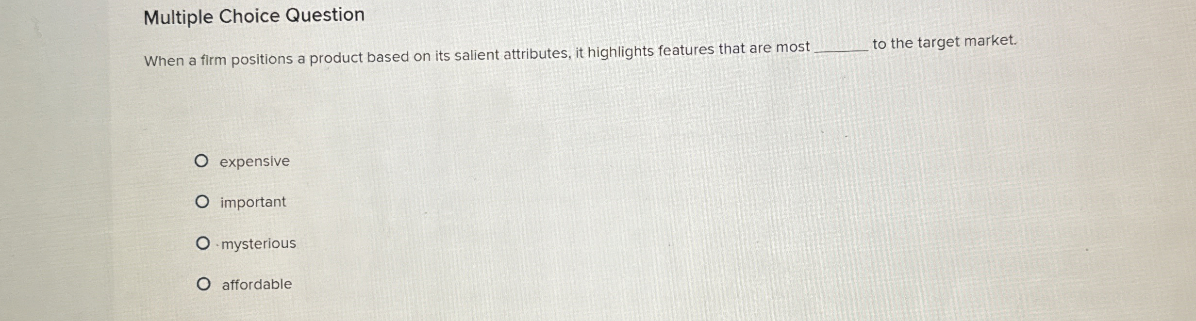 Multiple Choice Question When a firm positions a product based on