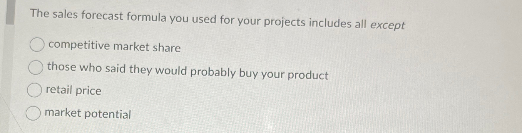  The sales forecast formula you used for your projects includes all
