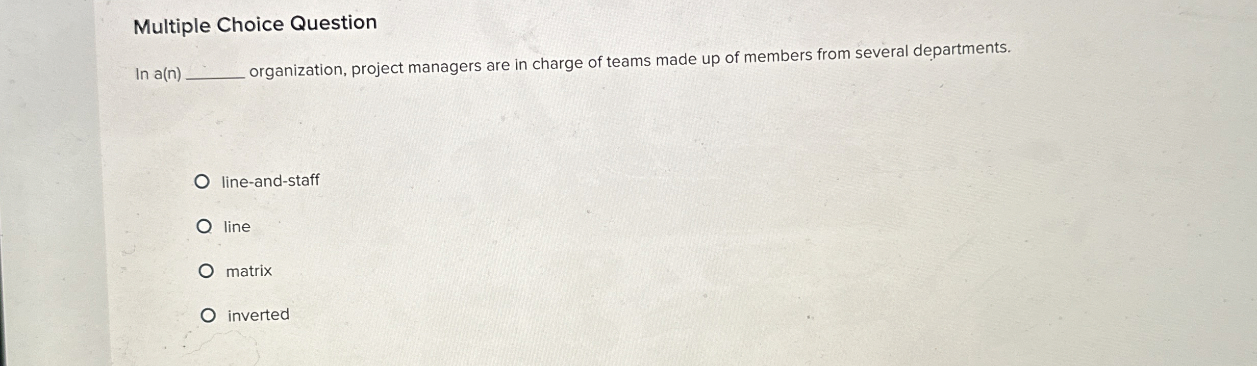  Multiple Choice Question In a(n) organization, project managers are in charge
