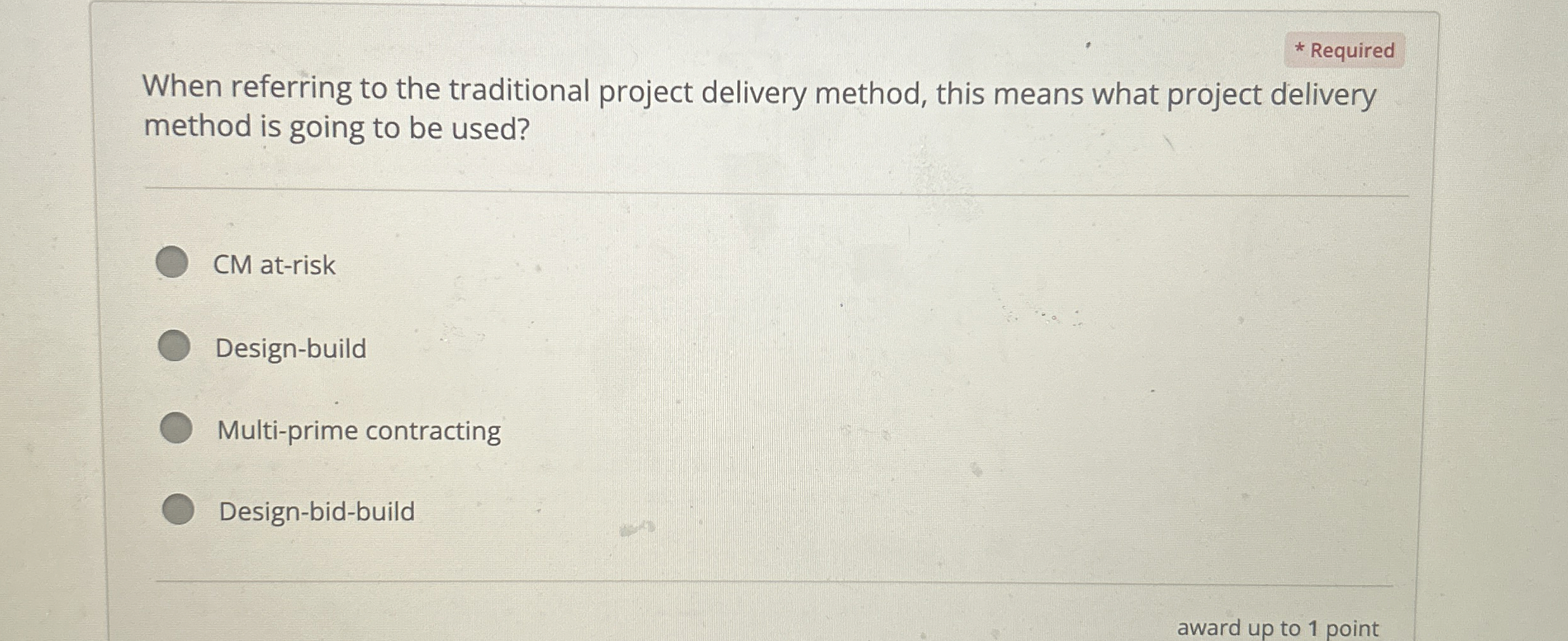  Required When referring to the traditional project delivery method, this means