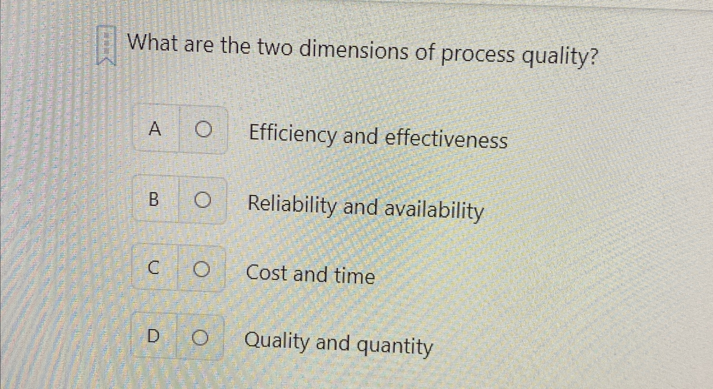  What are the two dimensions of process quality? A Efficiency and