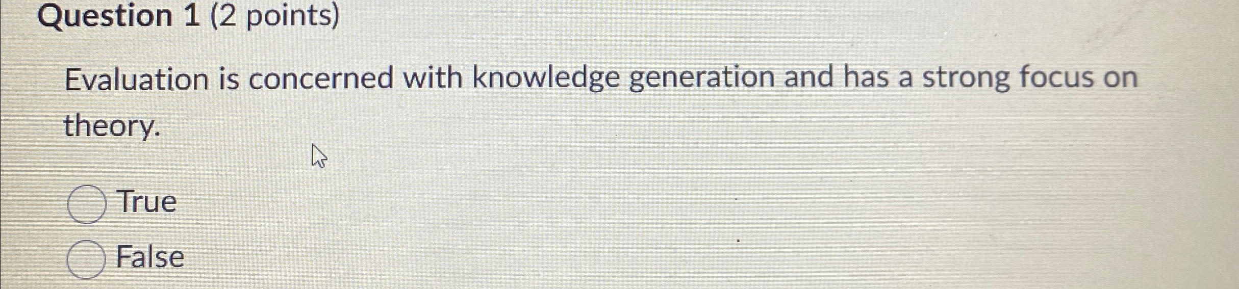  Question 1(2 points) Evaluation is concerned with knowledge generation and has