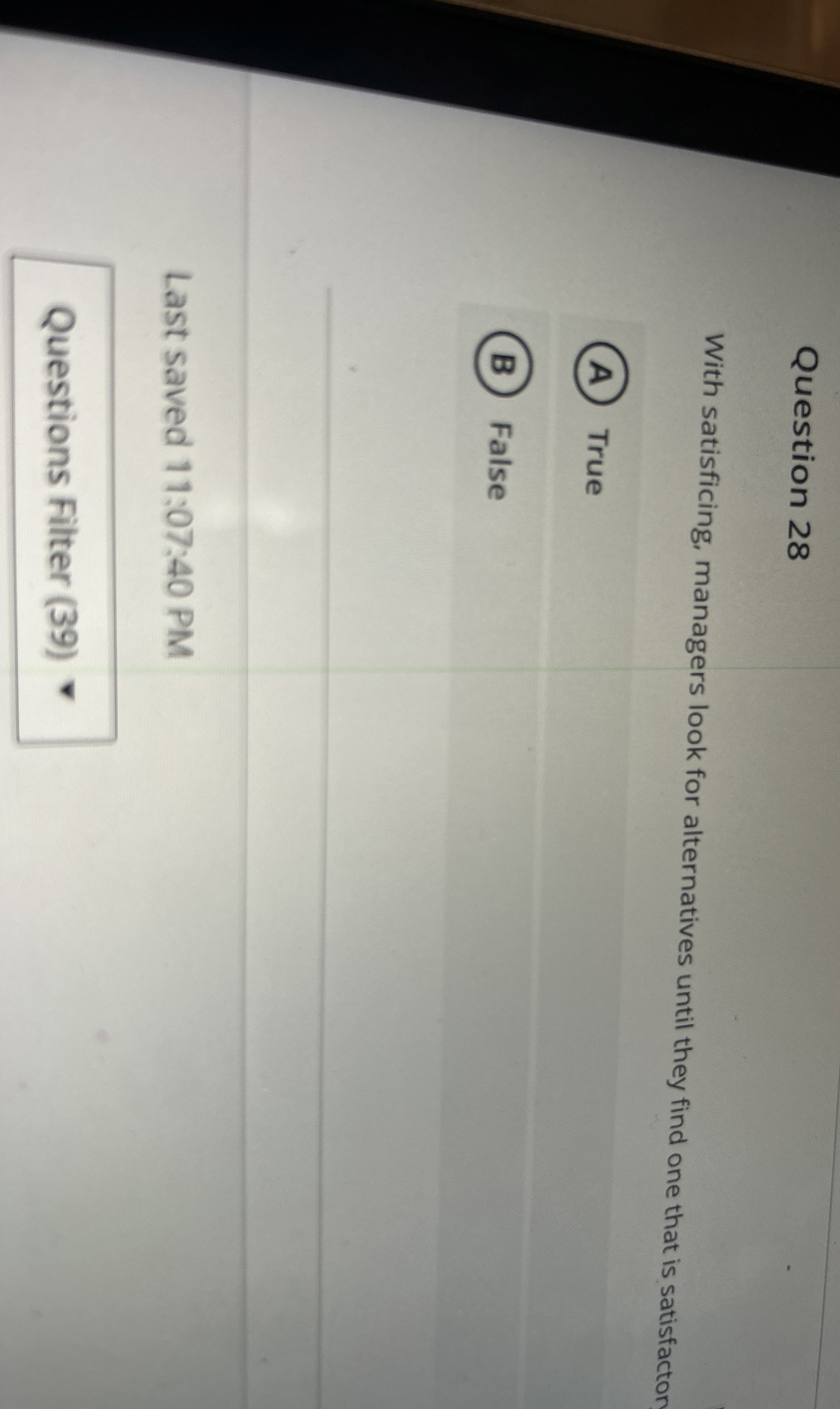  Question 28 With satisficing, managers look for alternatives until they find