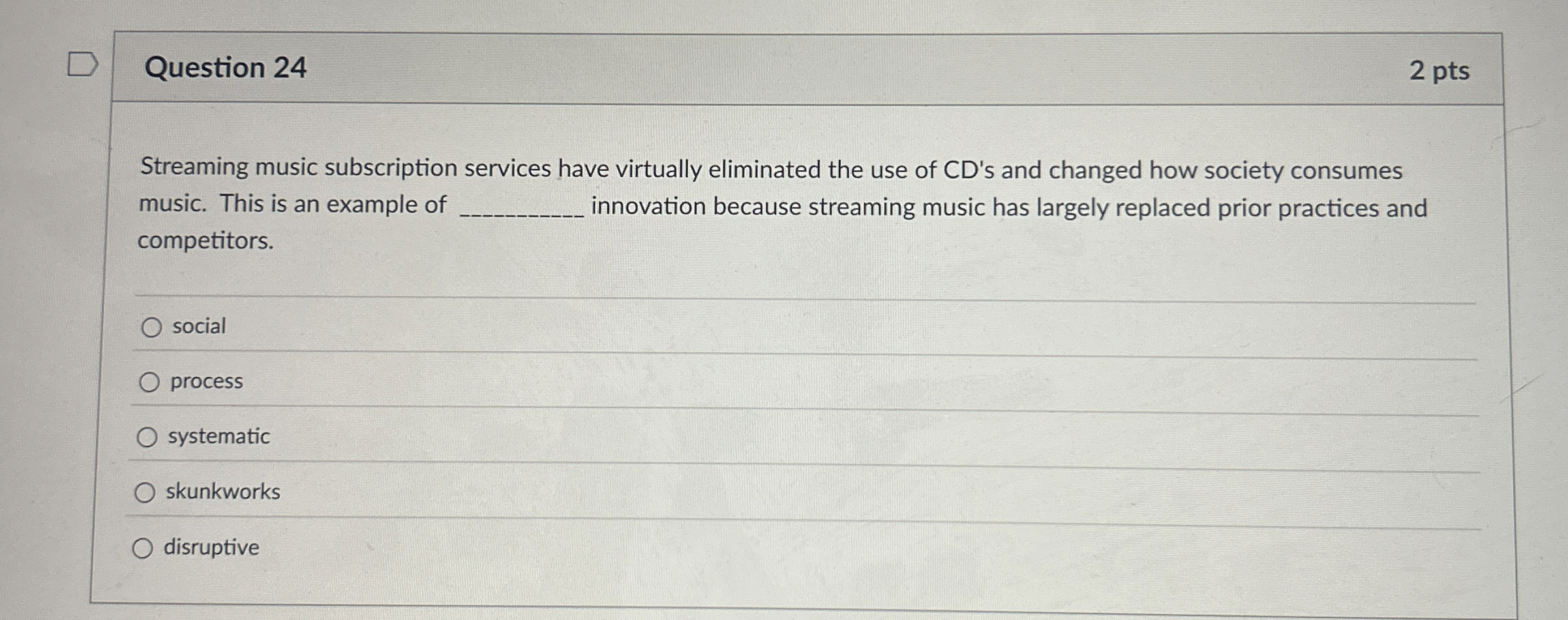  Question 24 Streaming music subscription services have virtually eliminated the use