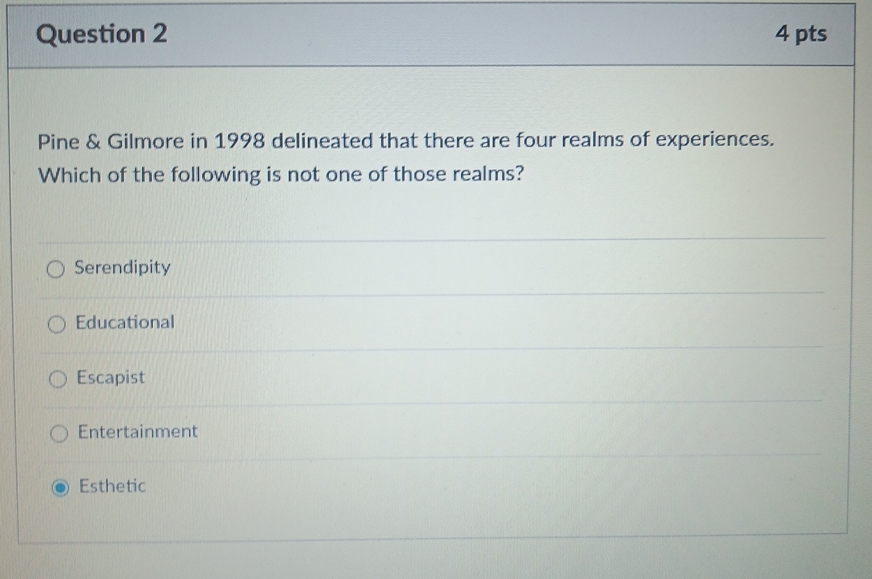  Question 2 4 pts Pine & Gilmore in 1998 delineated that