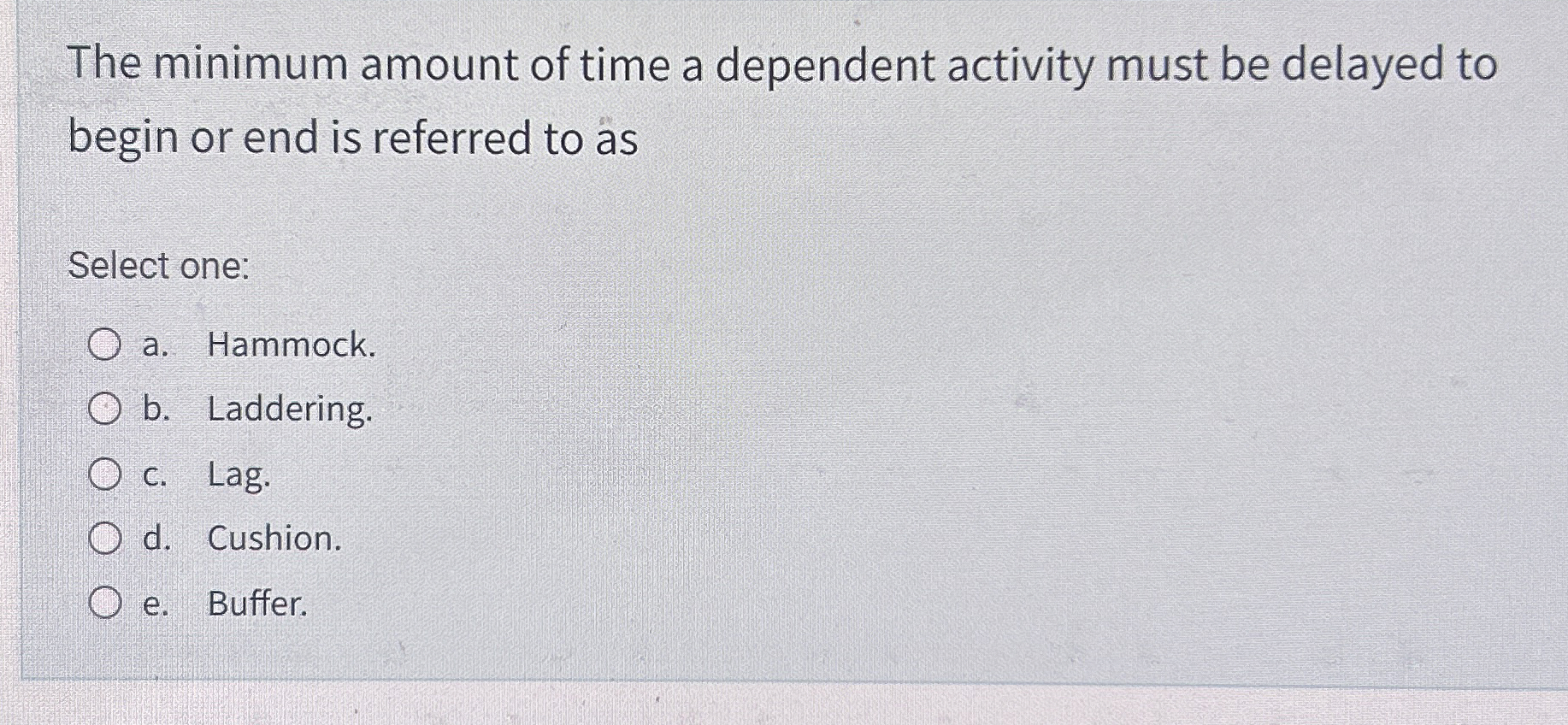  The minimum amount of time a dependent activity must be delayed