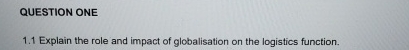  QUESTION ONE 1.1 Explain the role and impact of globalisation on