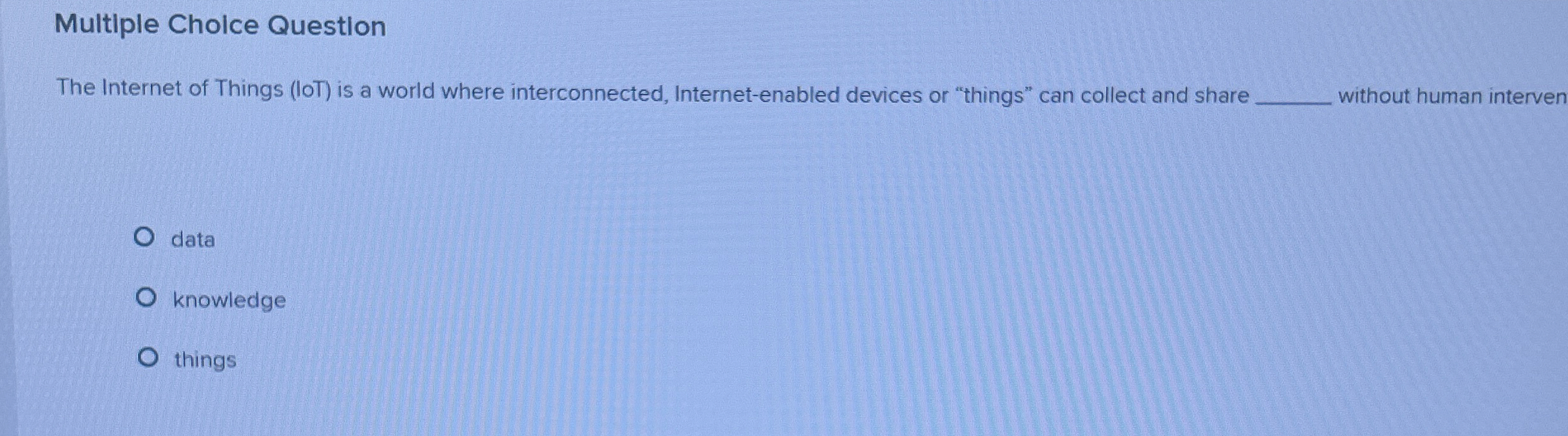  Multiple Cholce Question The Internet of Things (IOT) is a world