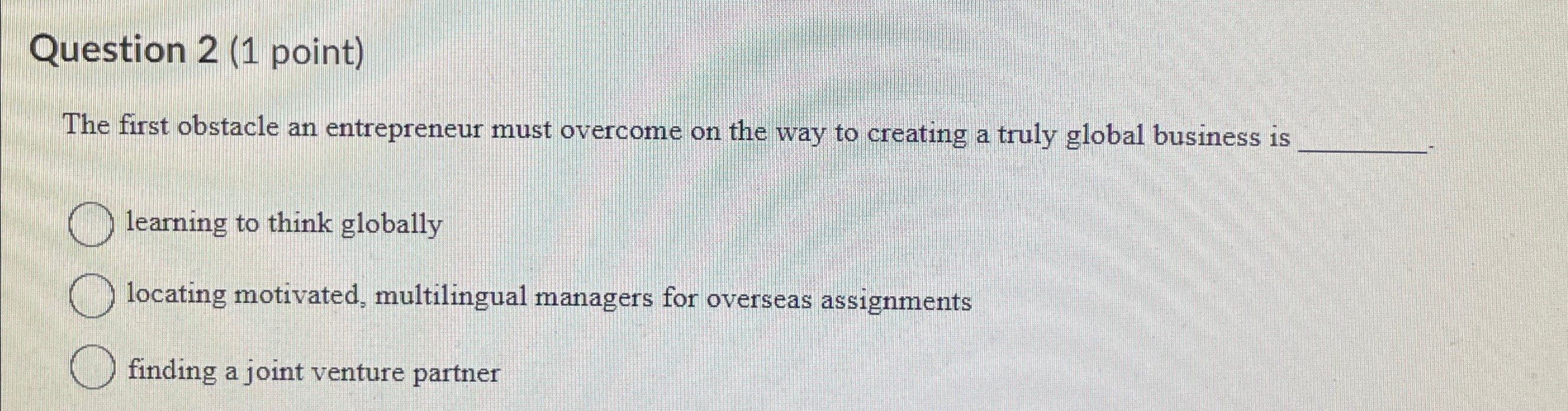  Question 2(1 point) The first obstacle an entrepreneur must overcome on