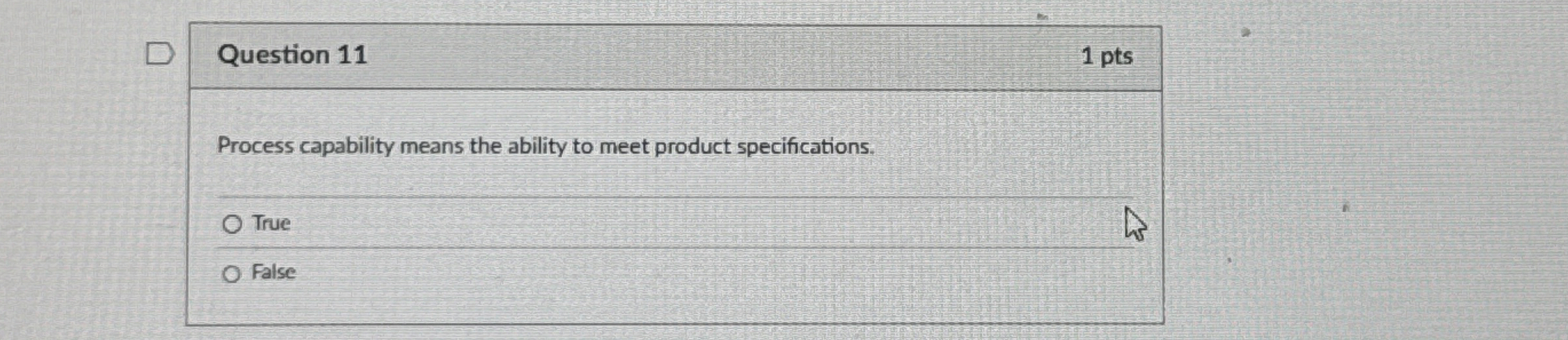  Question 11 Process capability means the ability to meet product specifications.