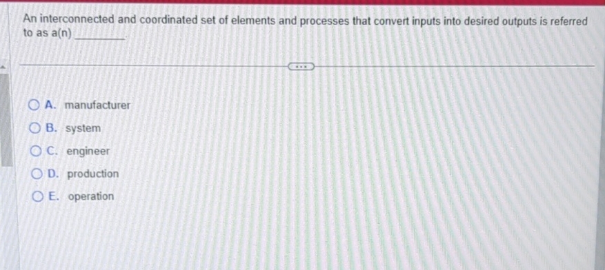  An interconnected and coordinated set of elements and processes that convert