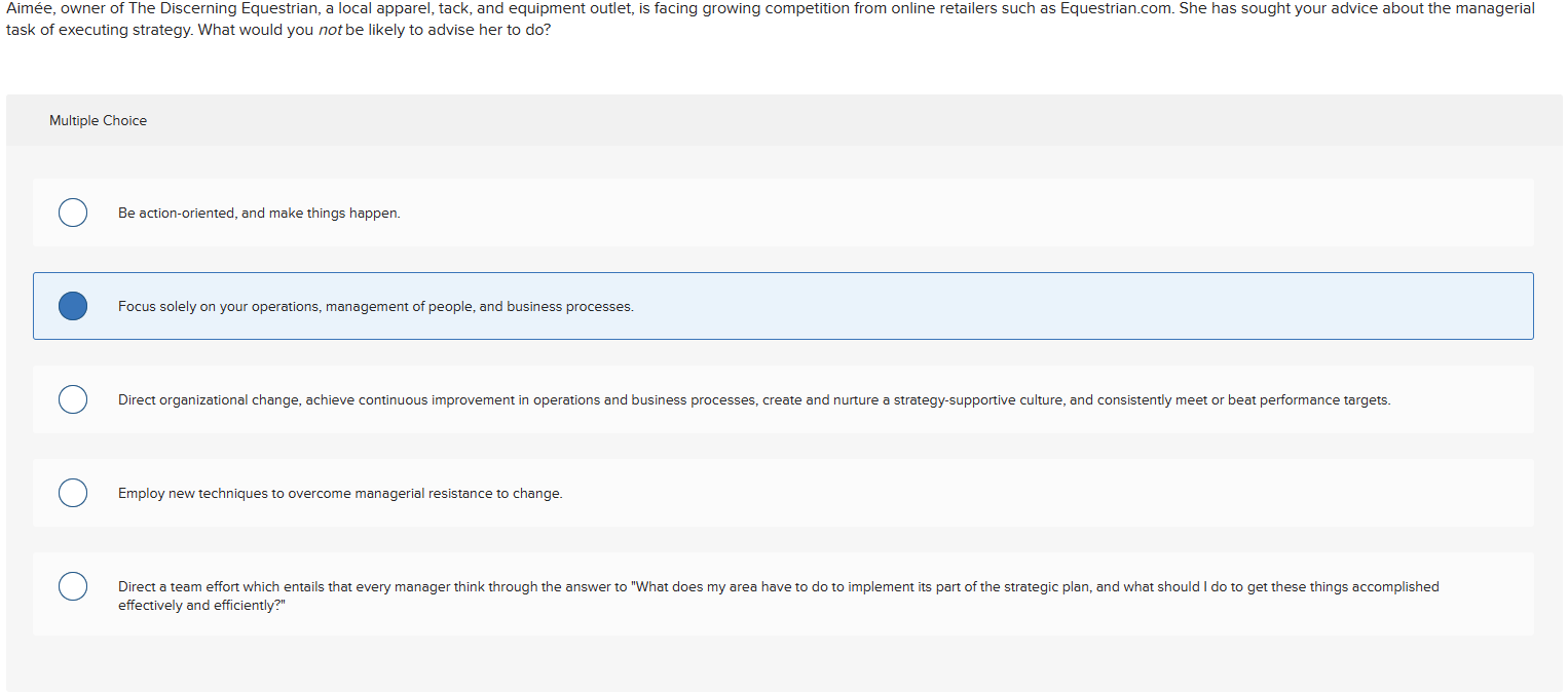  task of executing strategy. What would you not be likely to