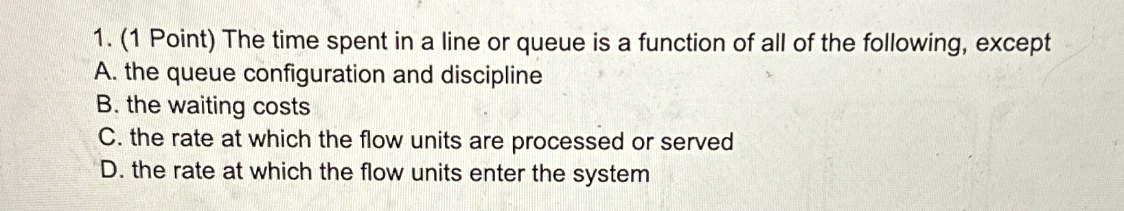  (1 Point) The time spent in a line or queue is