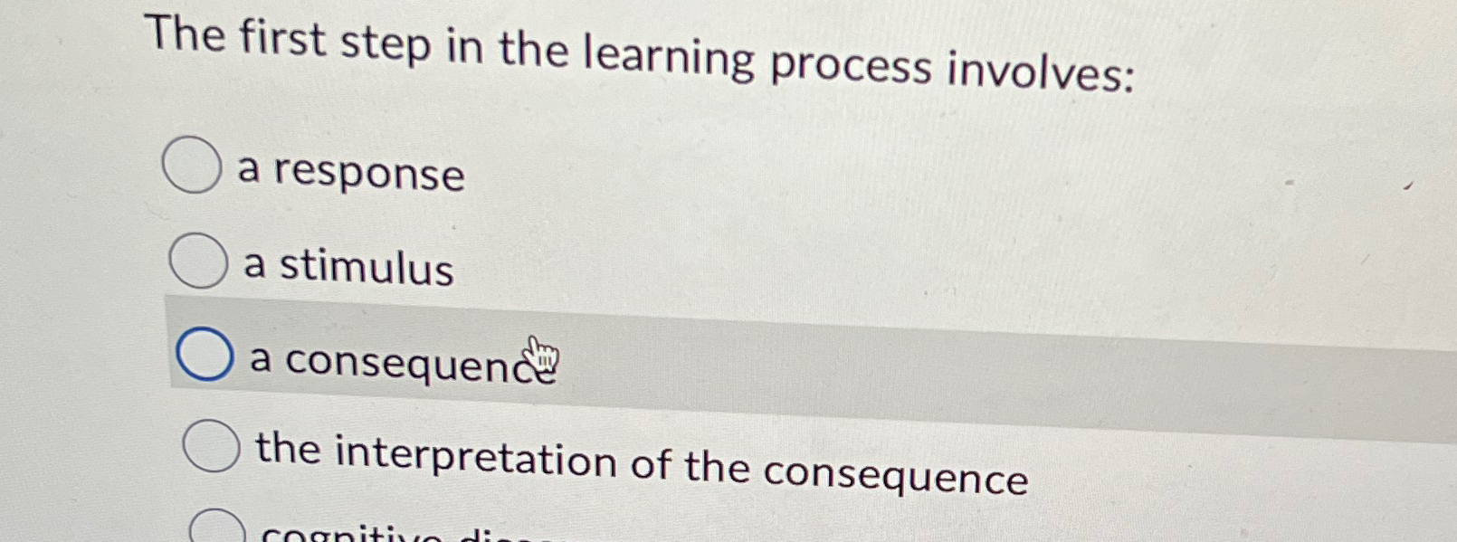  The first step in the learning process involves: a response a