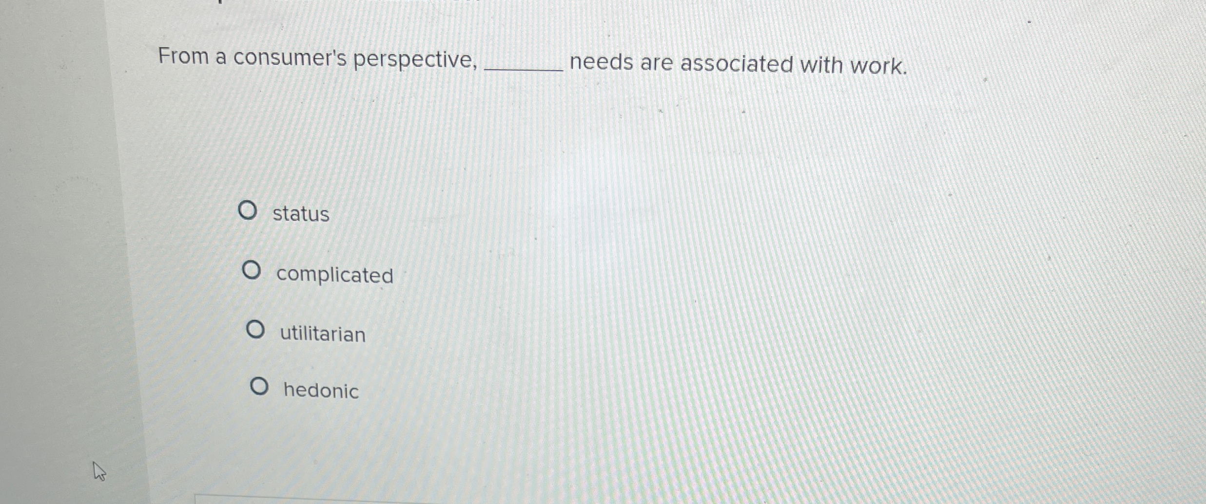  From a consumer's perspective, q, needs are associated with work. status