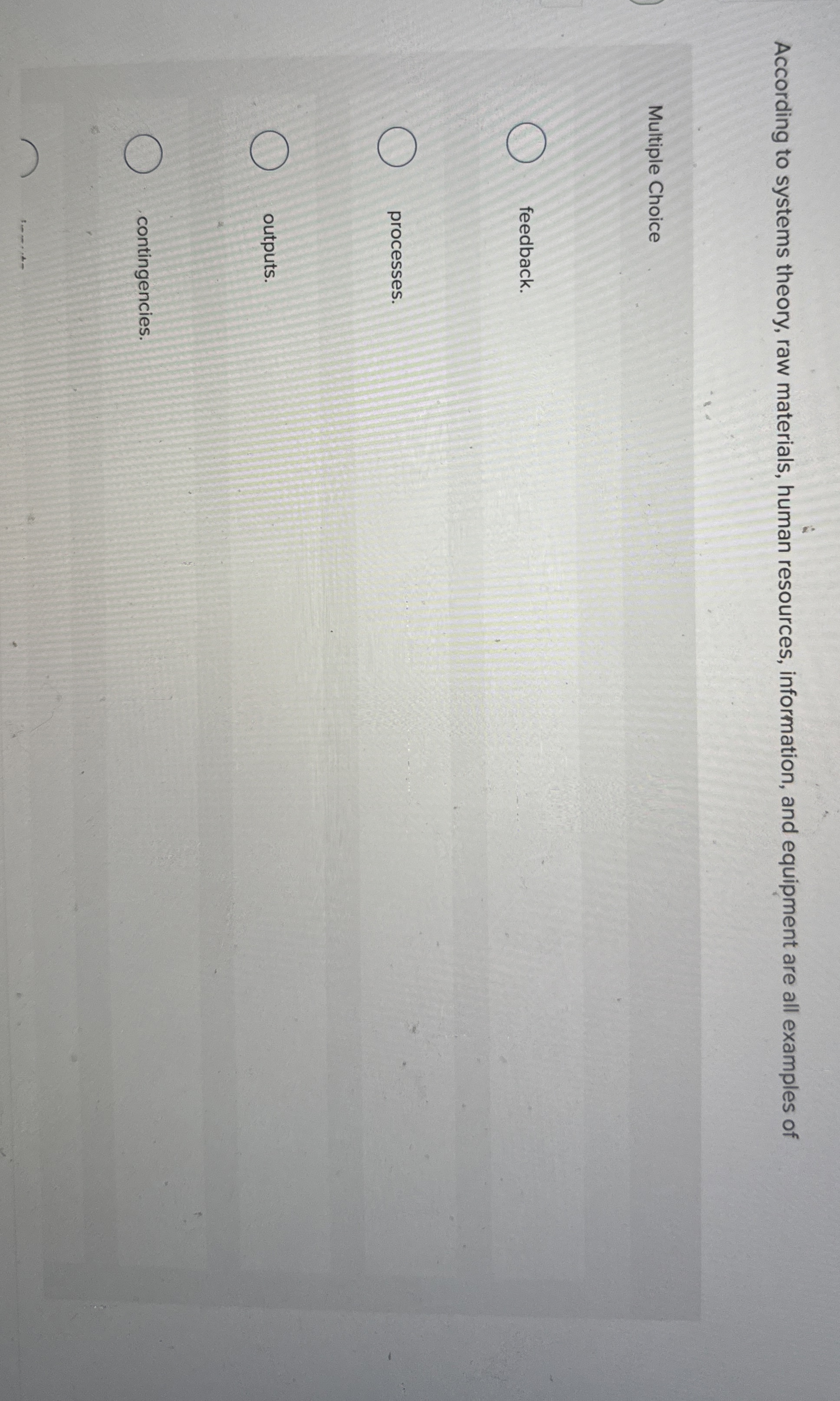  According to systems theory, raw materials, human resources, information, and equipment