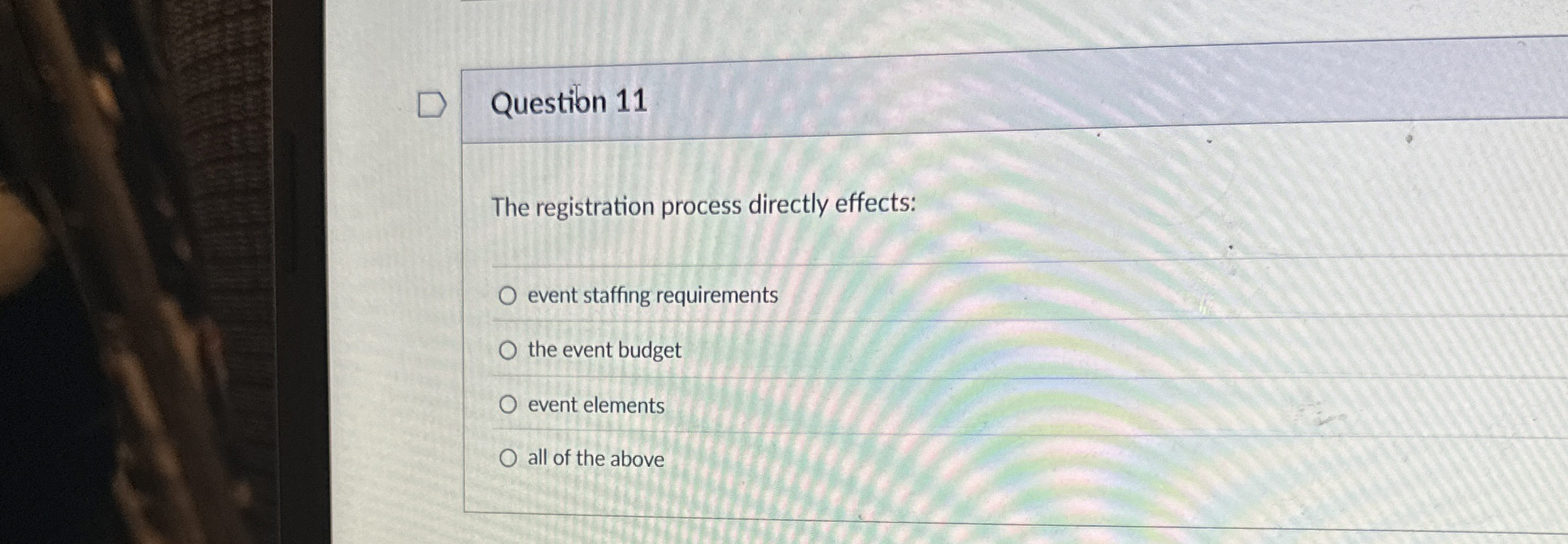  Question 11 The registration process directly effects: event staffing requirements the