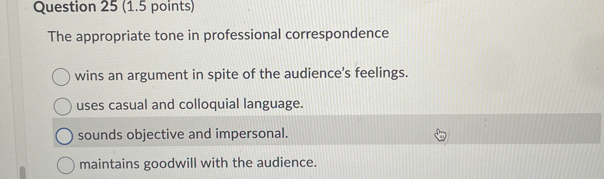  Question 25(1.5 points) The appropriate tone in professional correspondence wins an