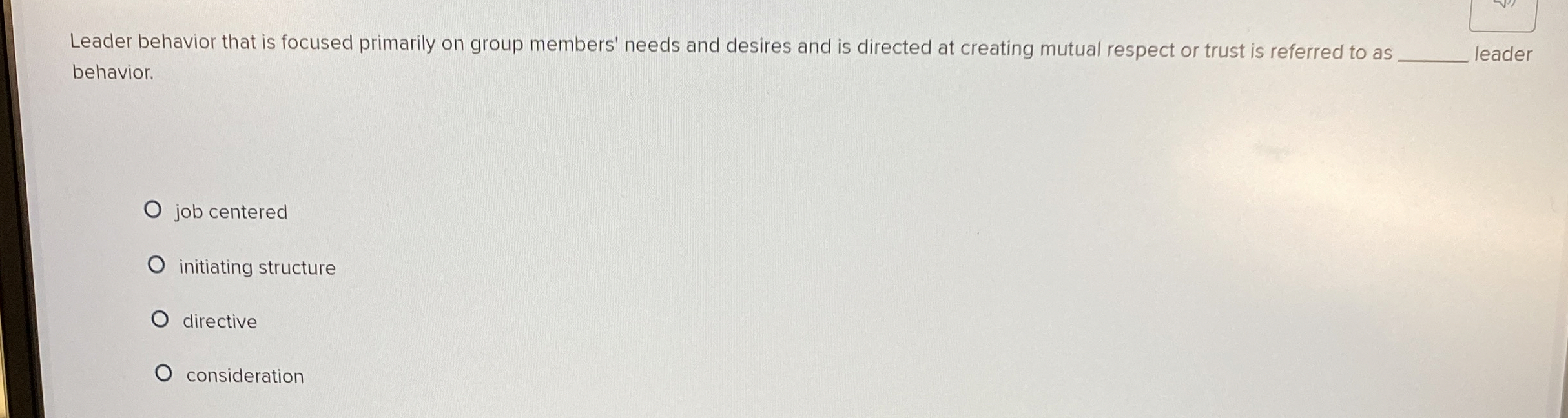  Leader behavior that is focused primarily on group members' needs and