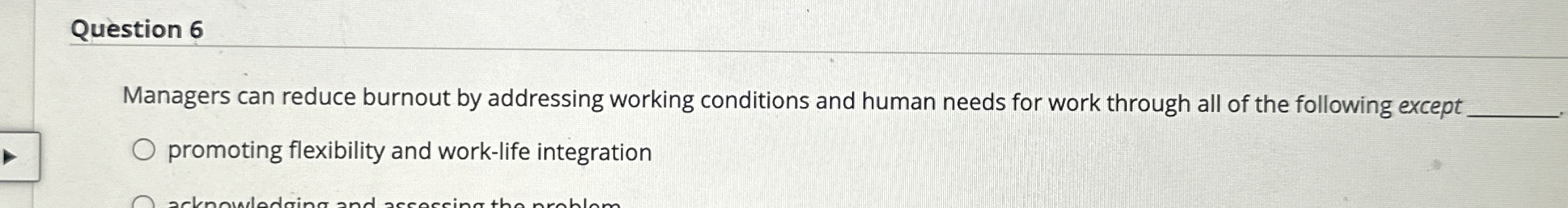  Question 6 Managers can reduce burnout by addressing working conditions and
