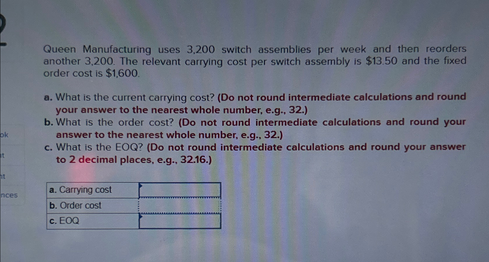  Queen Manufacturing uses 3,200 switch assemblies per week and then reorders