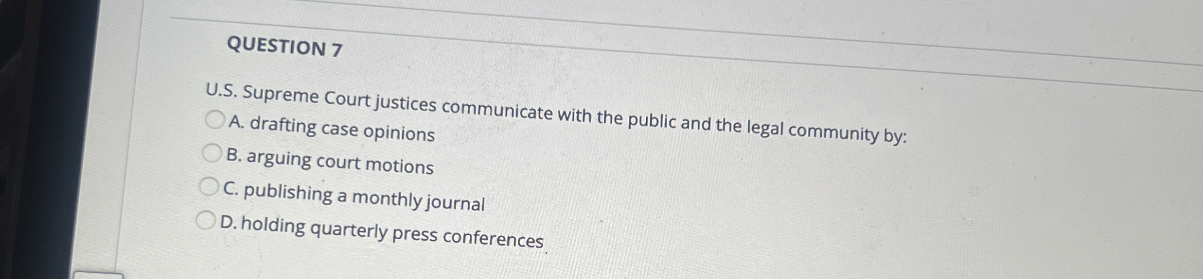  QUESTION 7 U.S. Supreme Court justices communicate with the public and