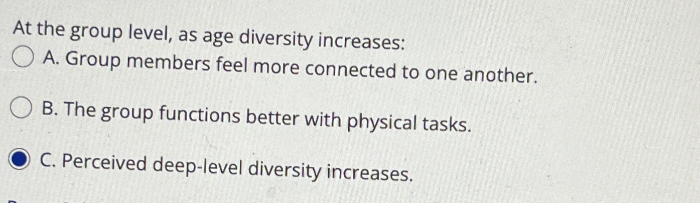  At the group level, as age diversity increases: A. Group members