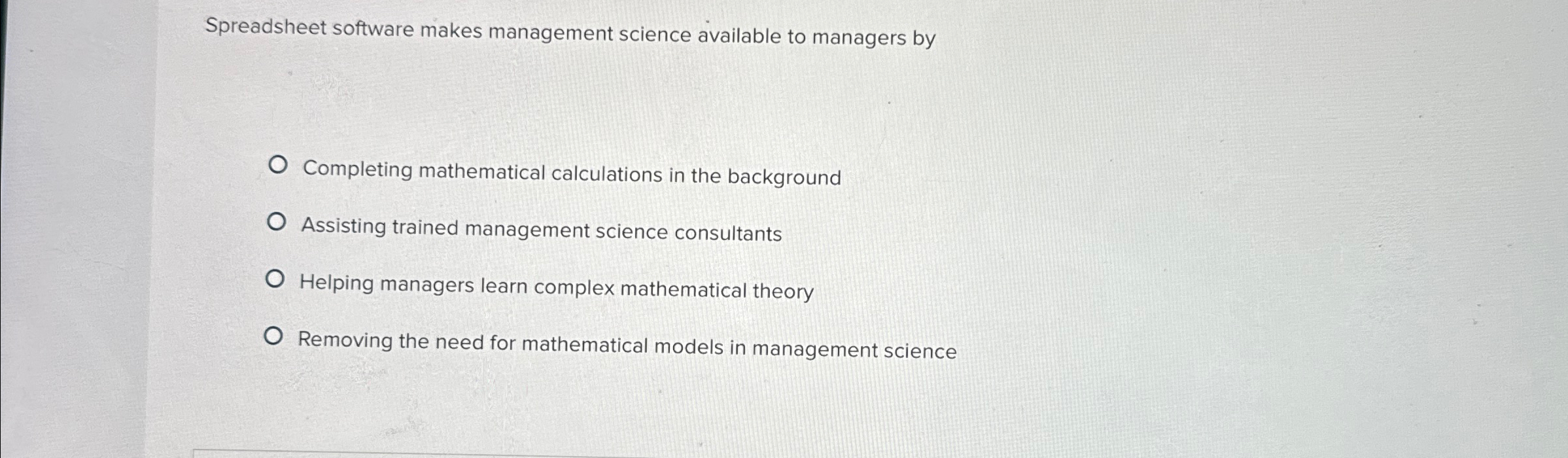  Spreadsheet software makes management science available to managers by Completing mathematical