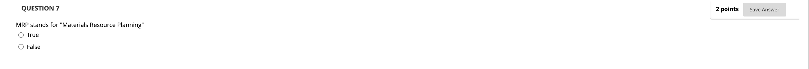  QUESTION 7 2 points MRP stands for "Materials Resource Planning" True