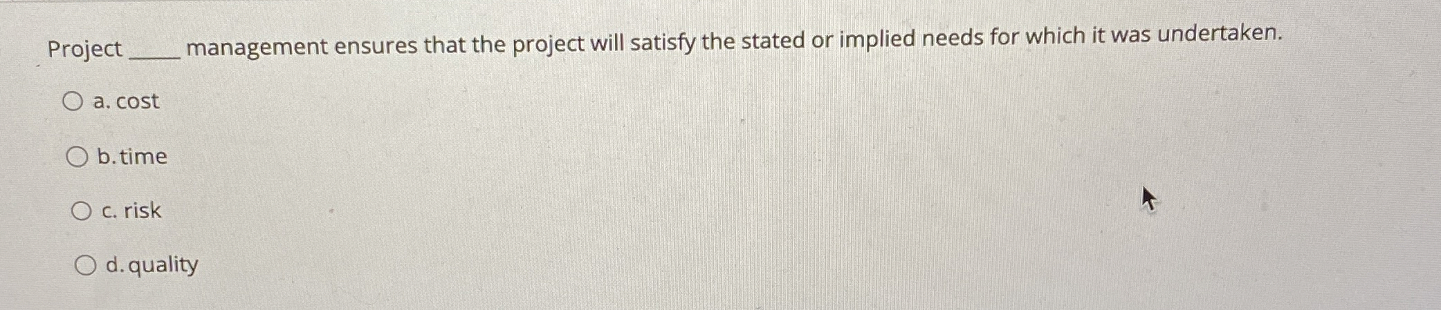  Project q, management ensures that the project will satisfy the stated