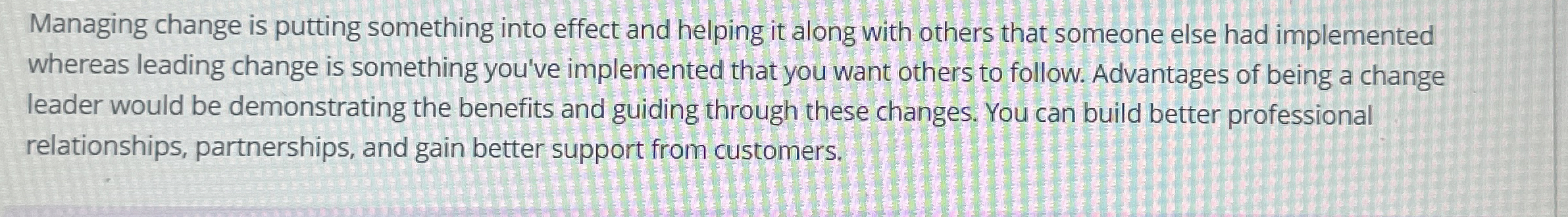  Managing change is putting something into effect and helping it along